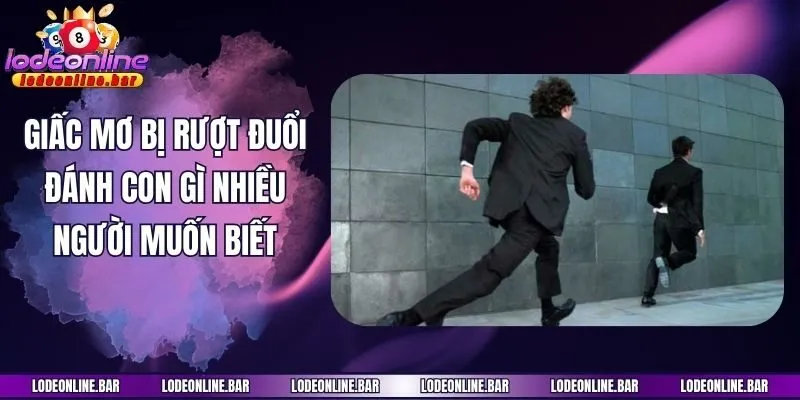 Giấc mơ bị rượt đuổi đánh con gì nhiều người muốn biết