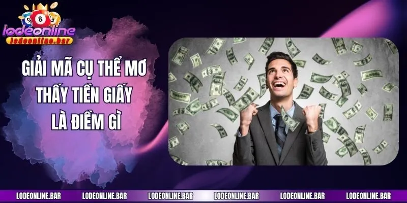 Giải mã cụ thể mơ thấy tiền giấy là điềm gì