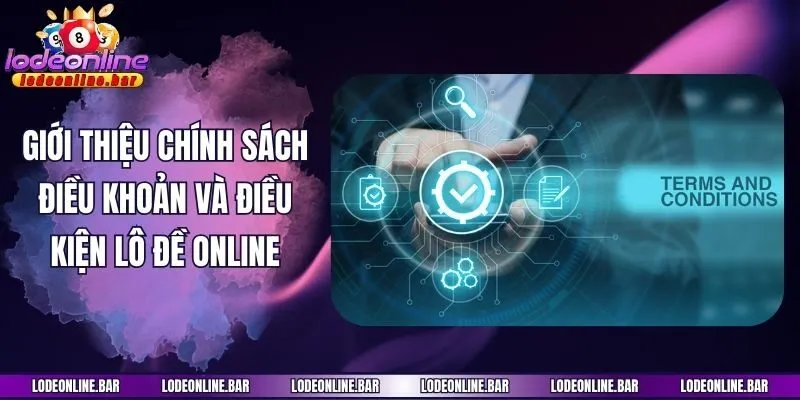 Giới thiệu chính sách điều khoản và điều kiện Lô đề online