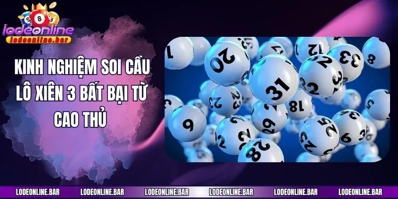 Kinh nghiệm soi cầu lô xiên 3 bất bại từ cao thủ 