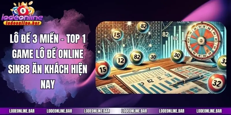 Lô đề 3 miền - Top 1 game lô đề online Sin88 ăn khách hiện nay