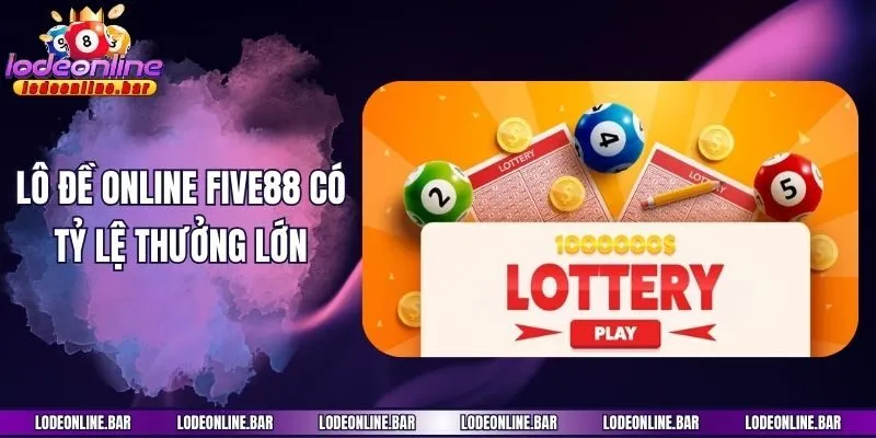 Lô đề online Five88 có tỷ lệ thưởng lớn