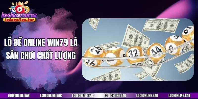 Lô đề online Win79 là sân chơi chất lượng