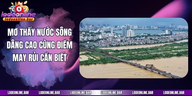 Mơ thấy nước sông dâng cao cùng điềm may rủi cần biết