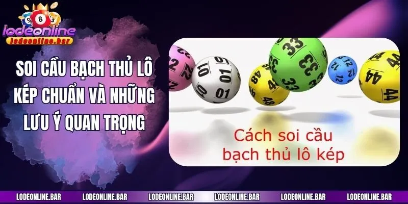 Soi cầu bạch thủ lô kép chuẩn và những lưu ý quan trọng
