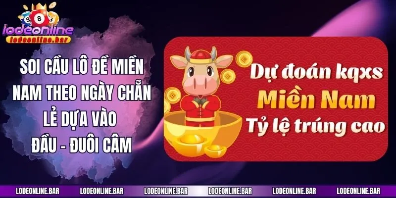 Soi cầu lô đề miền Nam theo ngày chẵn lẻ dựa vào đầu - đuôi câm