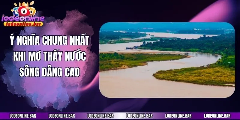Ý nghĩa chung nhất khi mơ thấy nước sông dâng cao